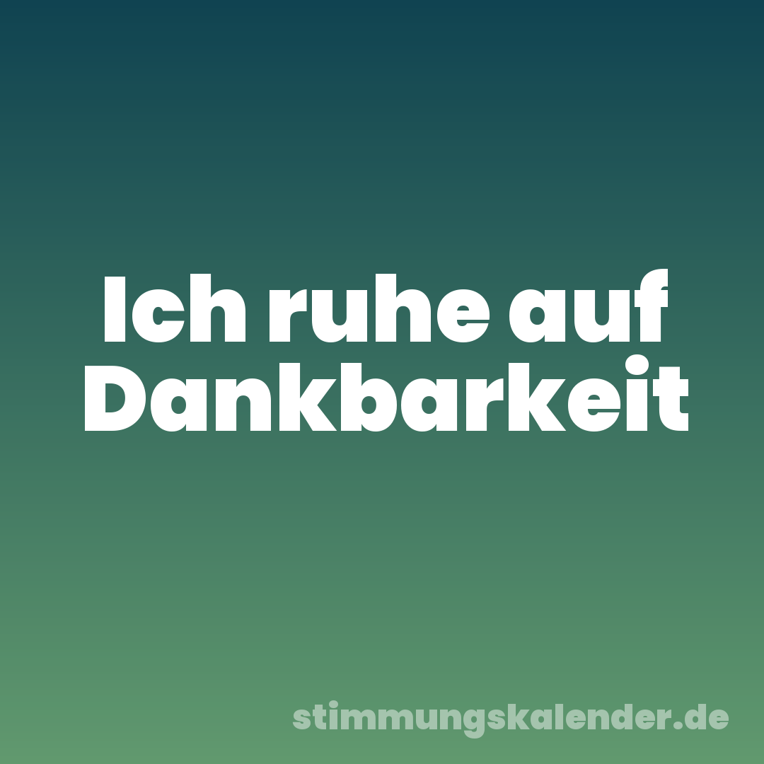 Ich ruhe auf Dankbarkeit