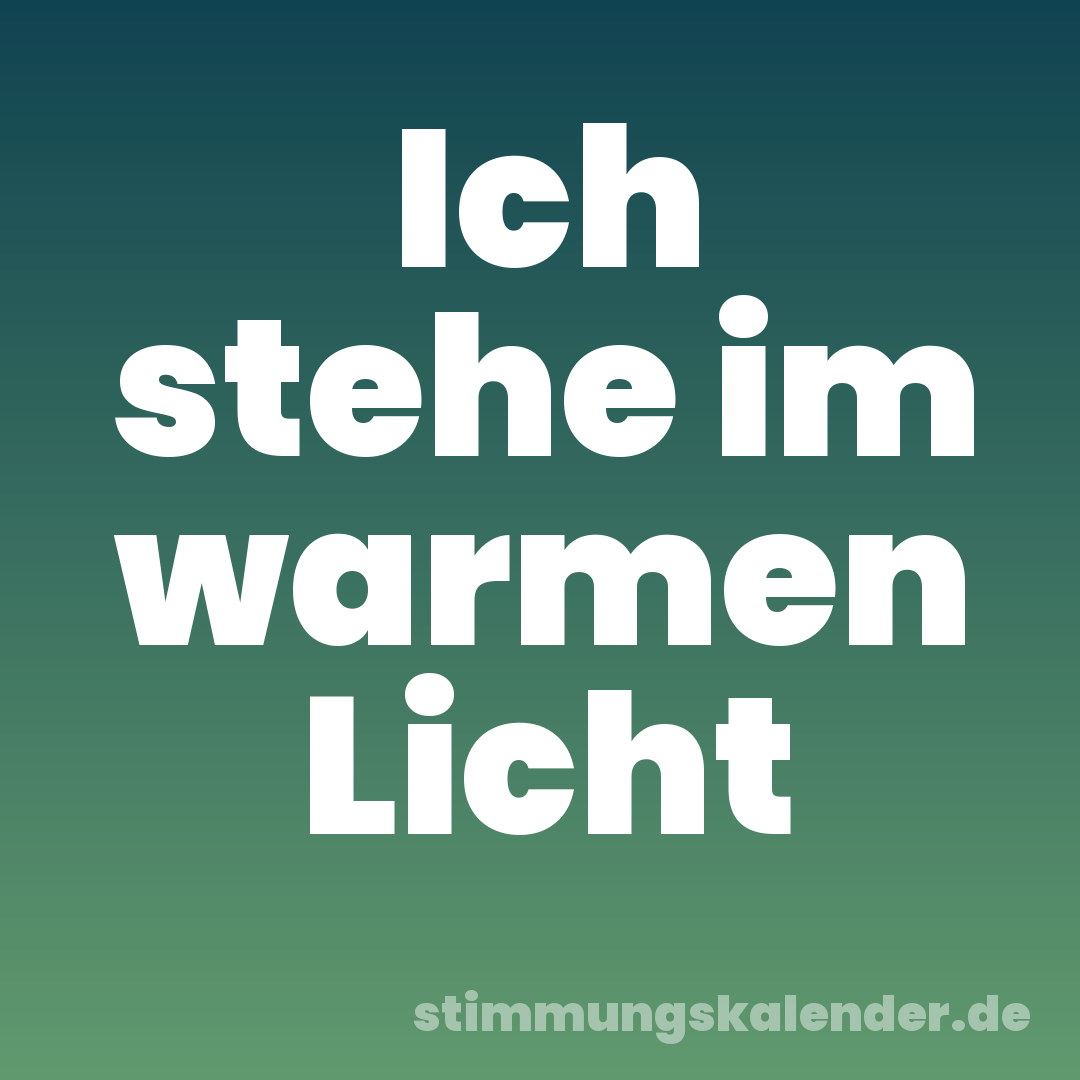 Ich stehe im warmen Licht