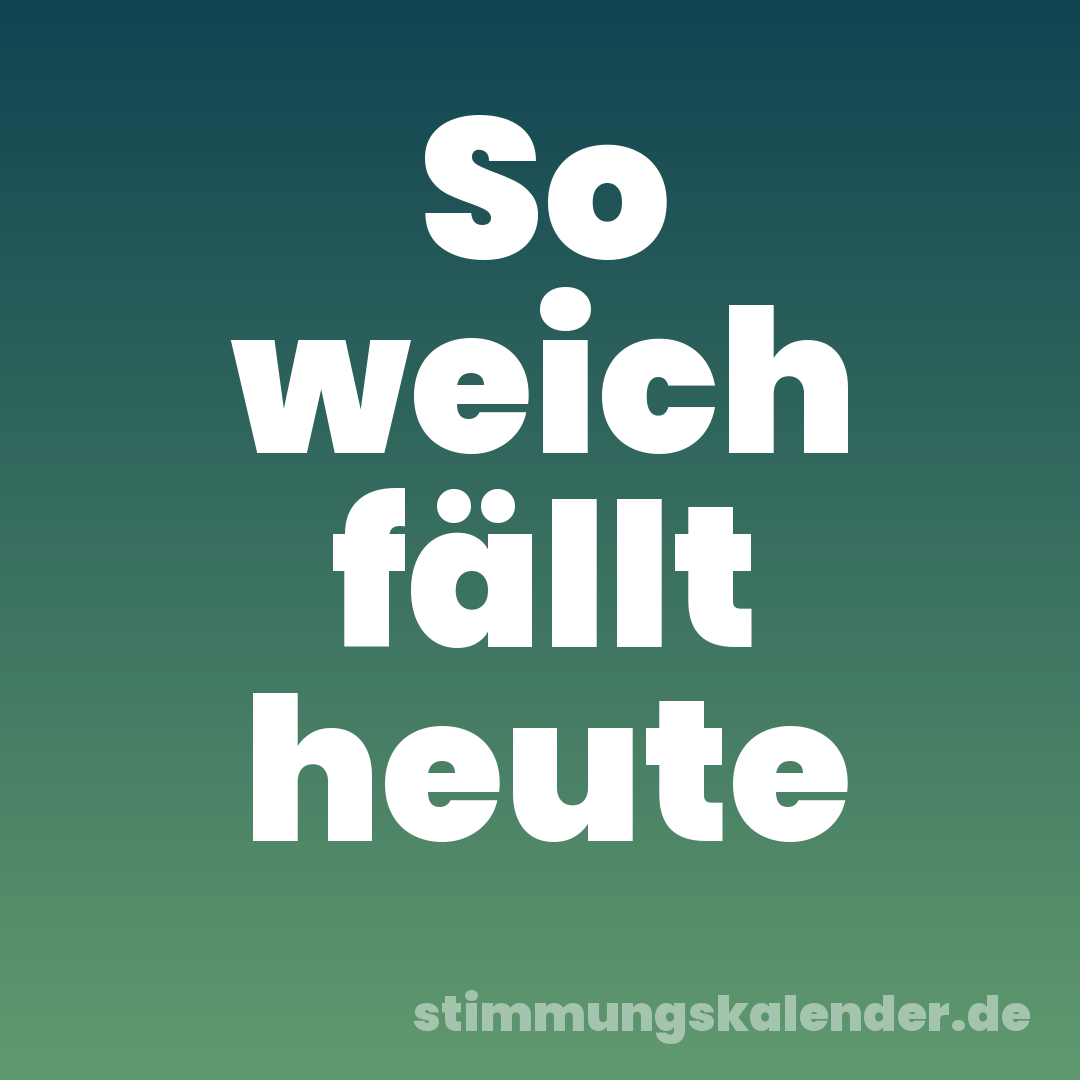 So weich fällt heute