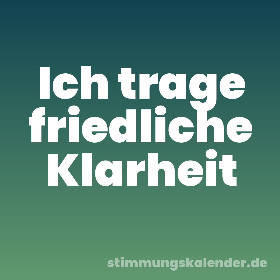 Ich trage friedliche Klarheit
