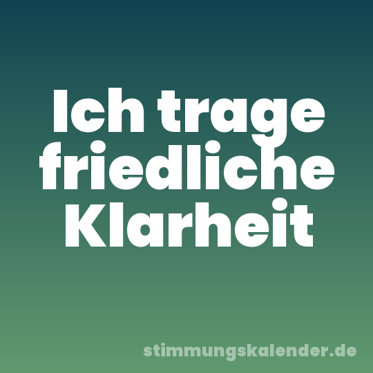 Ich trage friedliche Klarheit