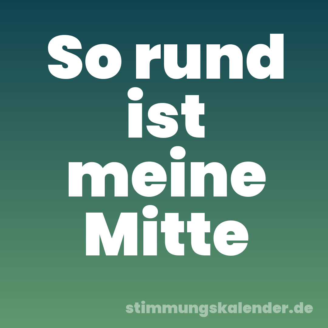 So rund ist meine Mitte