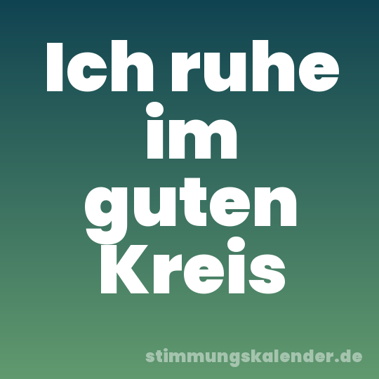 Ich ruhe im guten Kreis