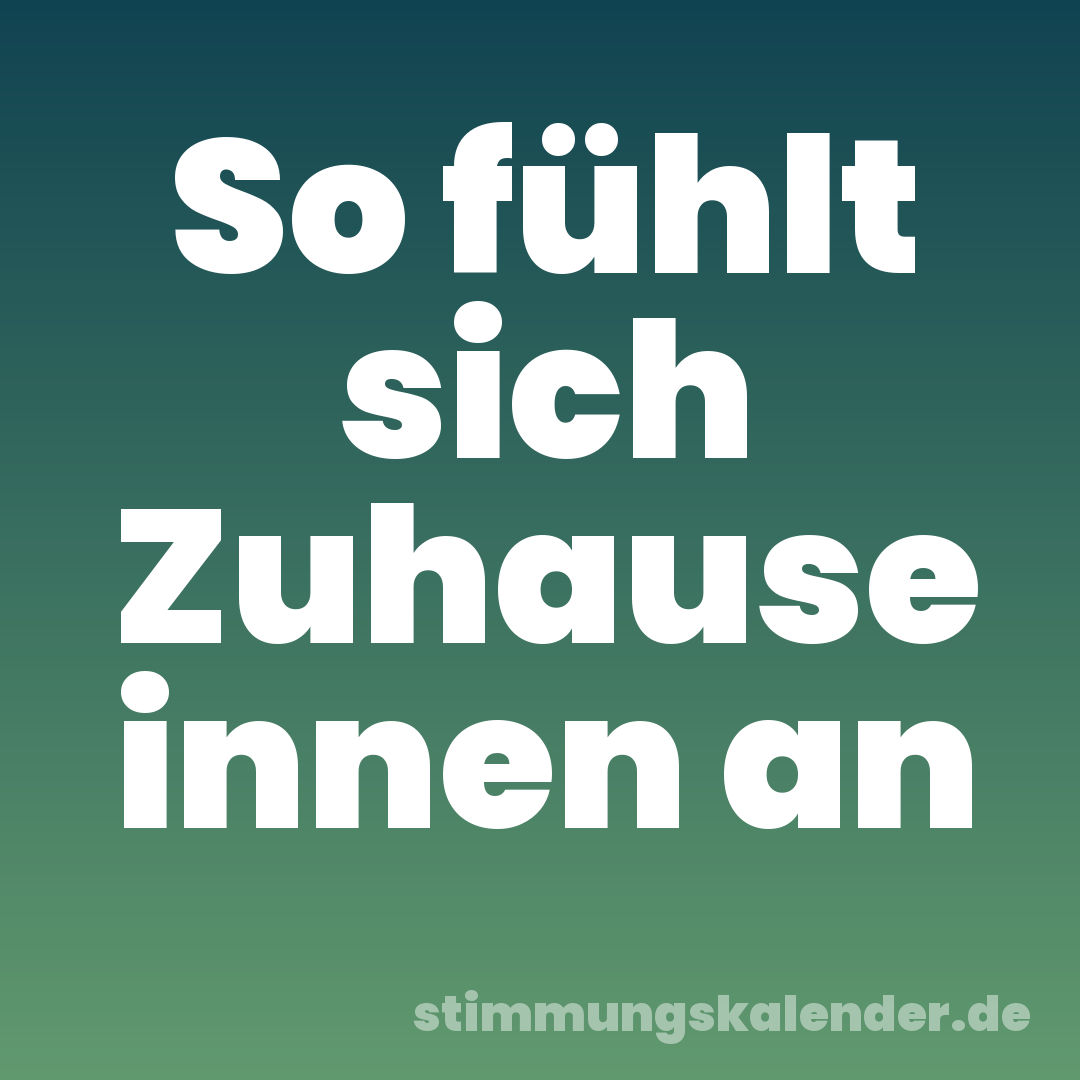 So fühlt sich Zuhause innen an