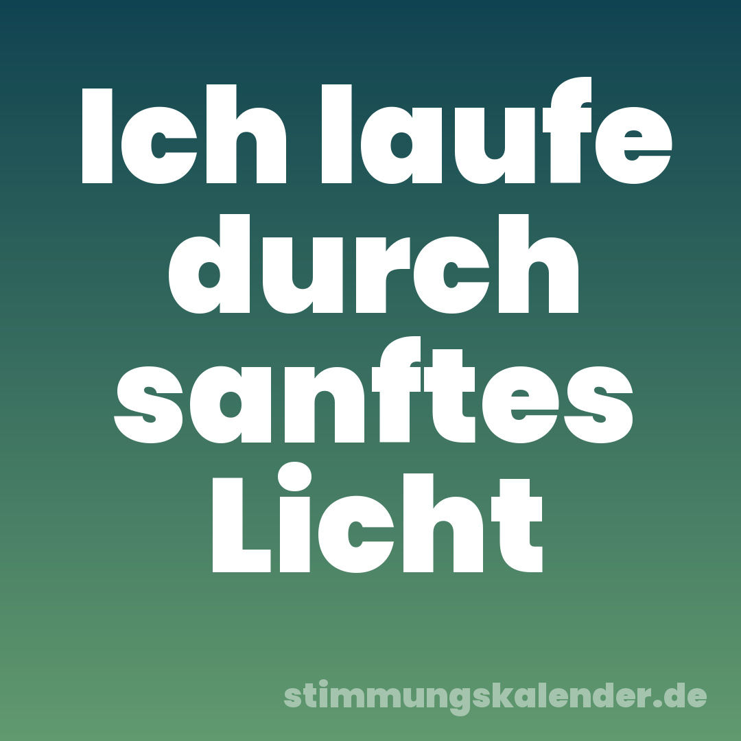 Ich laufe durch sanftes Licht