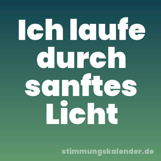 Ich laufe durch sanftes Licht