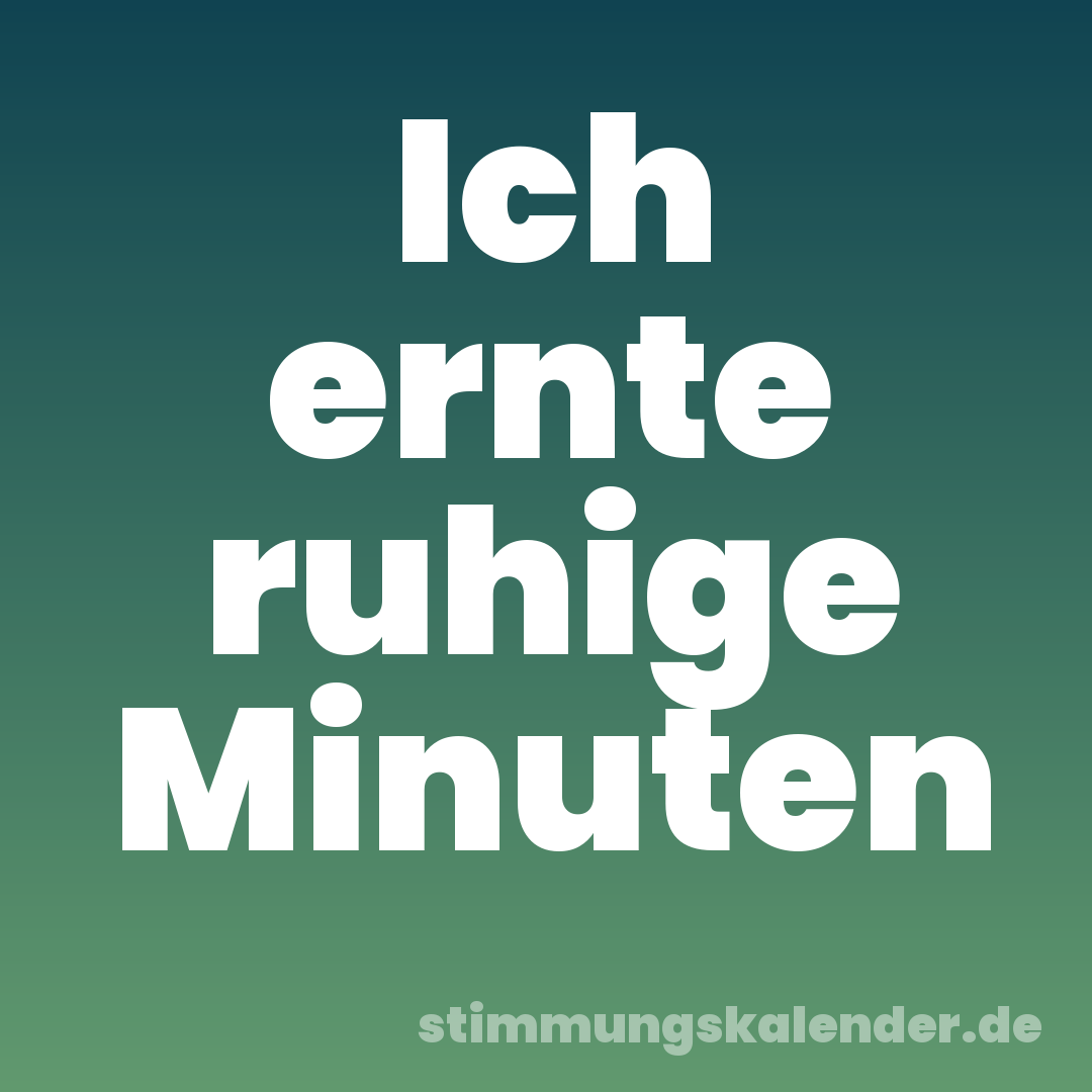 Ich ernte ruhige Minuten