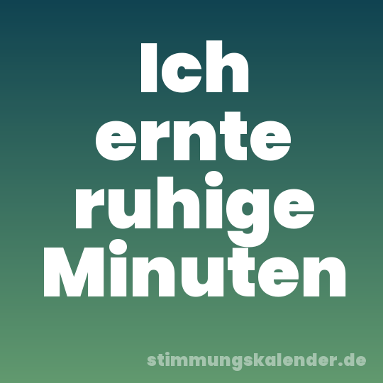Ich ernte ruhige Minuten
