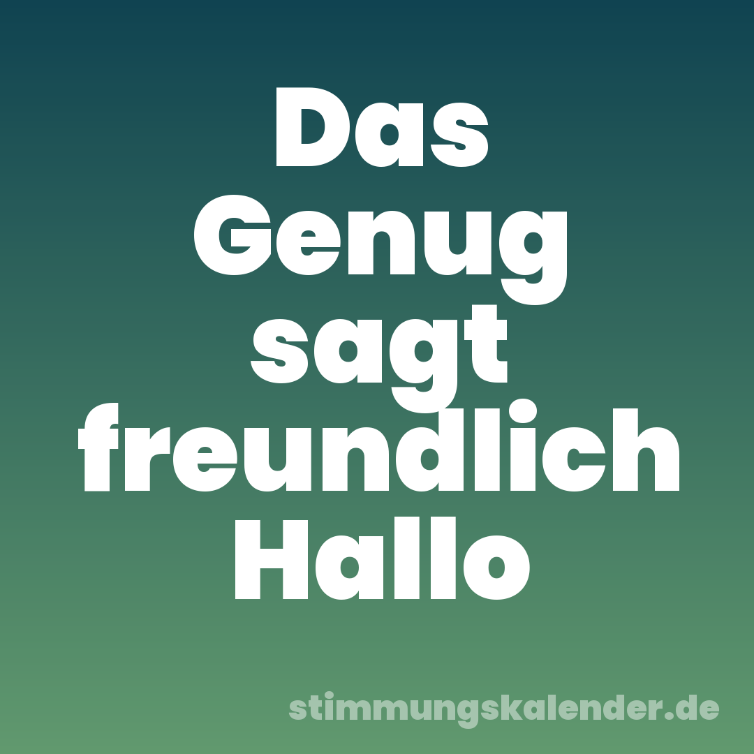 Das Genug sagt freundlich Hallo