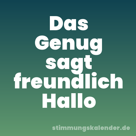 Das Genug sagt freundlich Hallo