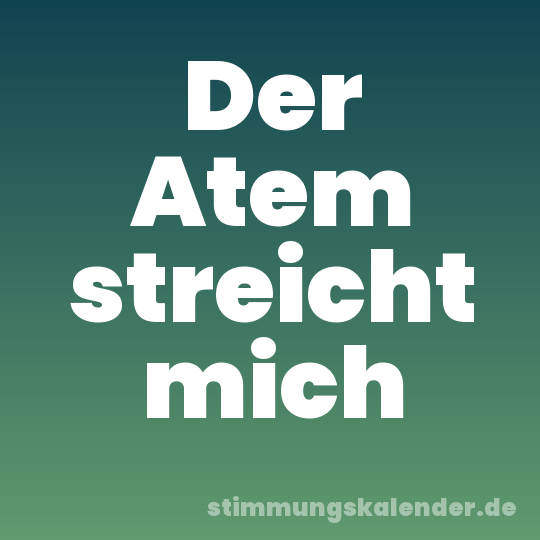 Der Atem streicht mich