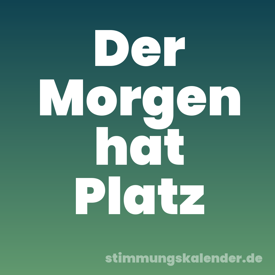 Der Morgen hat Platz