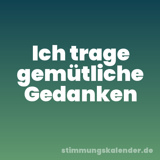Ich trage gemütliche Gedanken