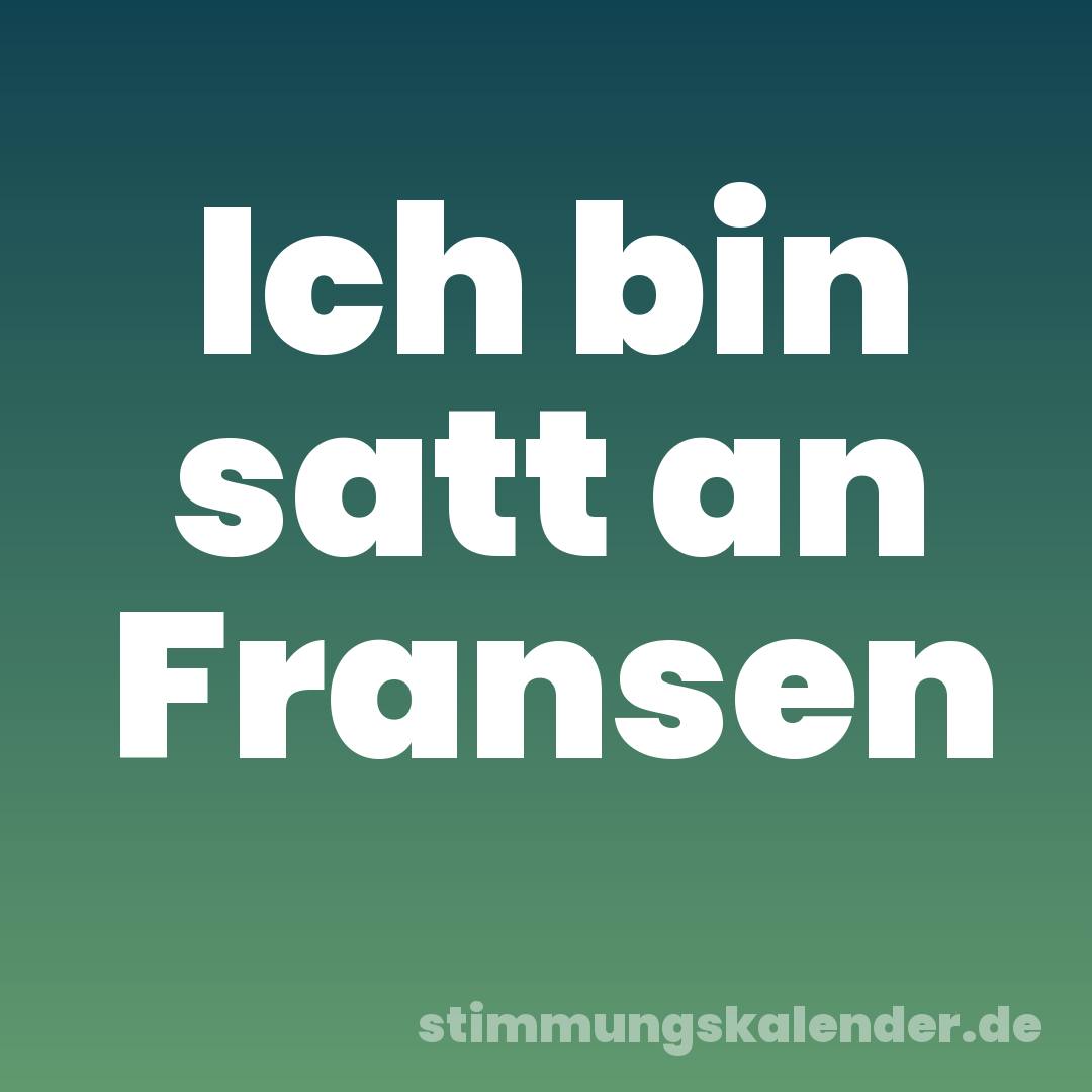 Ich bin satt an Fransen