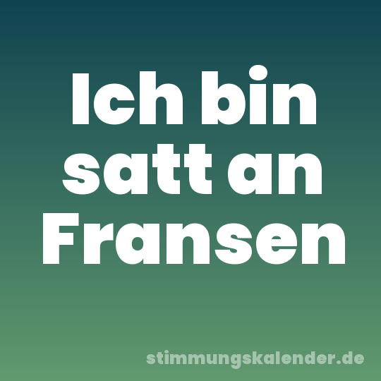 Ich bin satt an Fransen