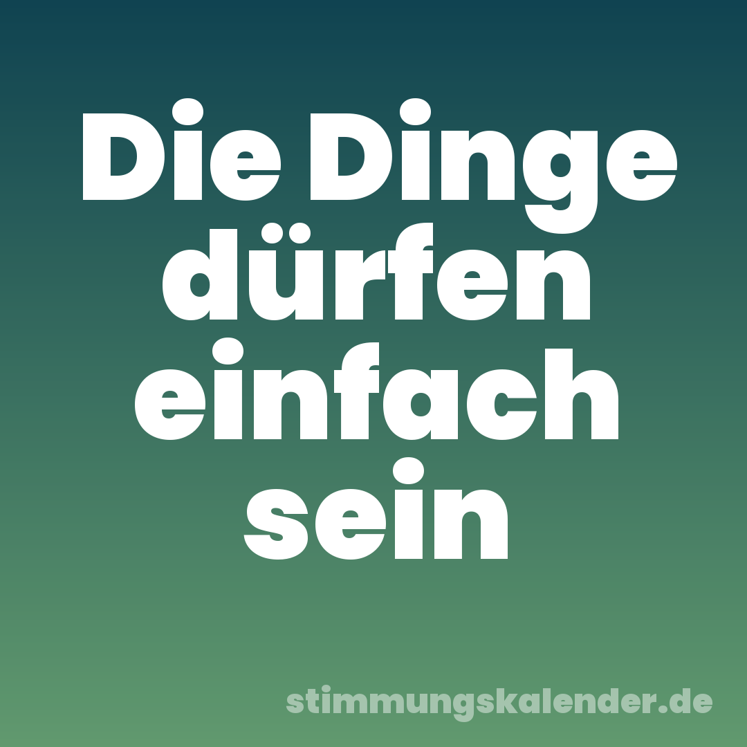 Die Dinge dürfen einfach sein