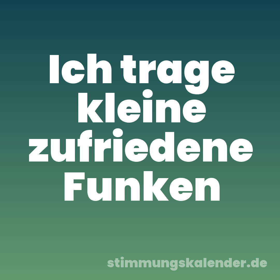 Ich trage kleine zufriedene Funken
