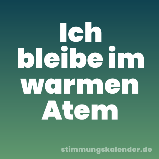 Ich bleibe im warmen Atem