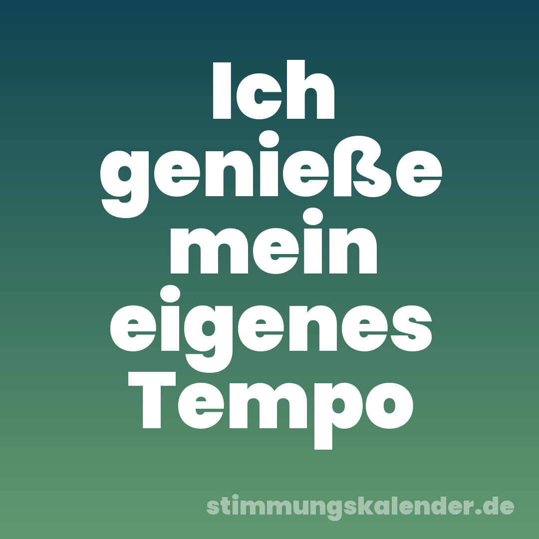 Ich genieße mein eigenes Tempo