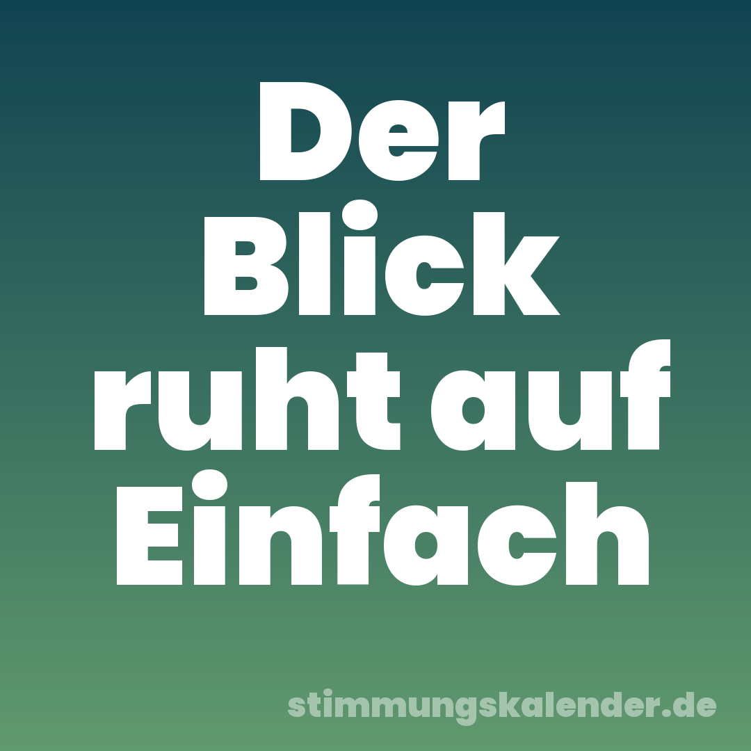 Der Blick ruht auf Einfach