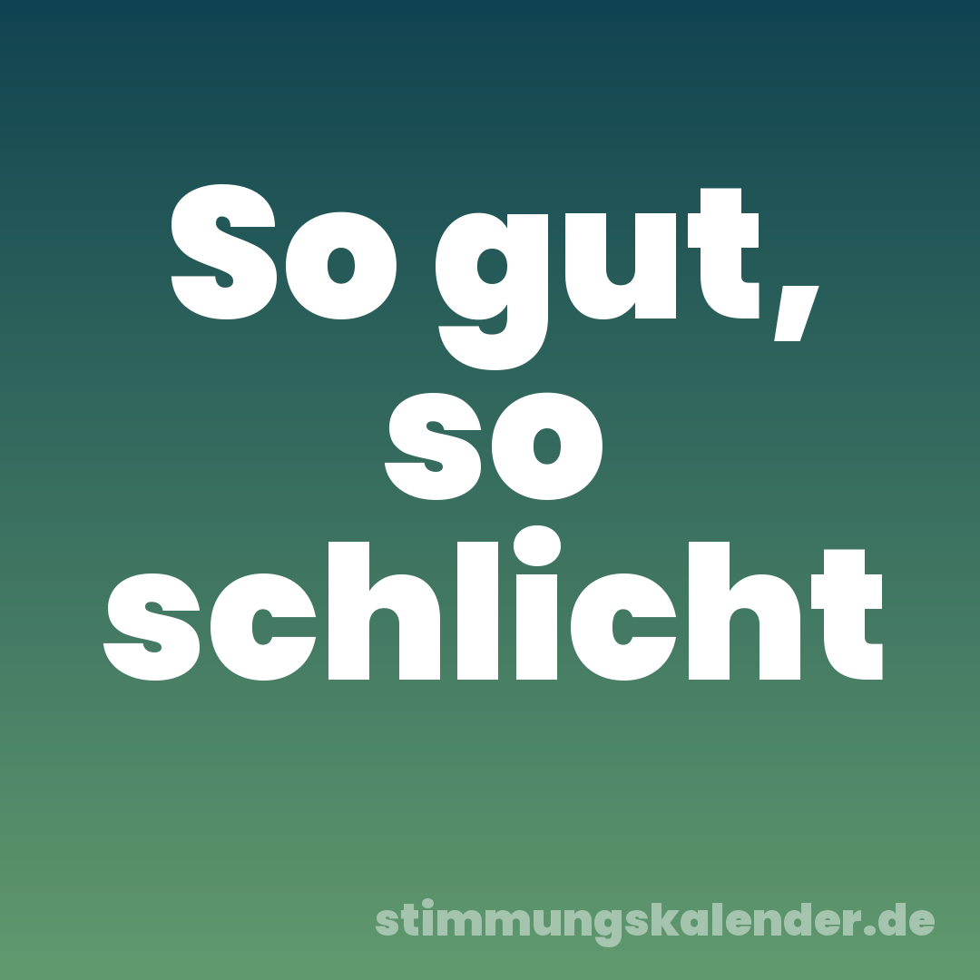 So gut, so schlicht