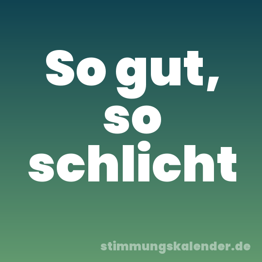 So gut, so schlicht