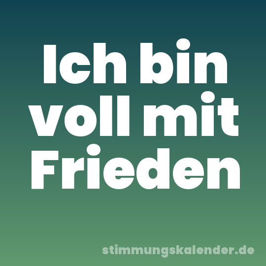 Ich bin voll mit Frieden