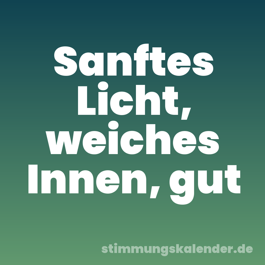 Sanftes Licht, weiches Innen, gut