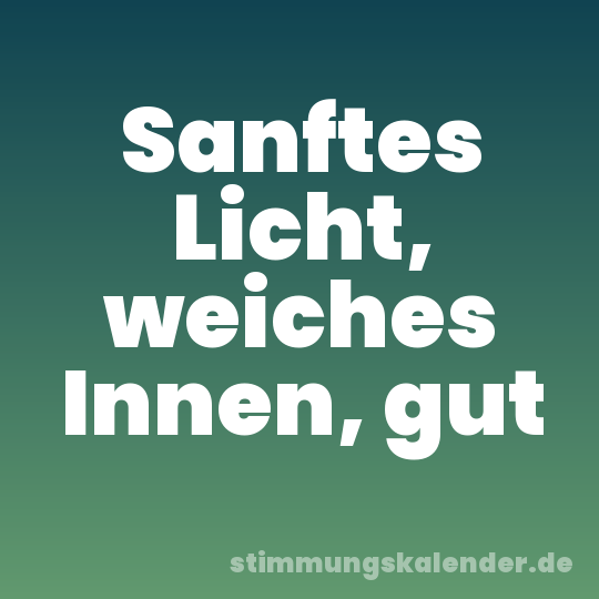 Sanftes Licht, weiches Innen, gut