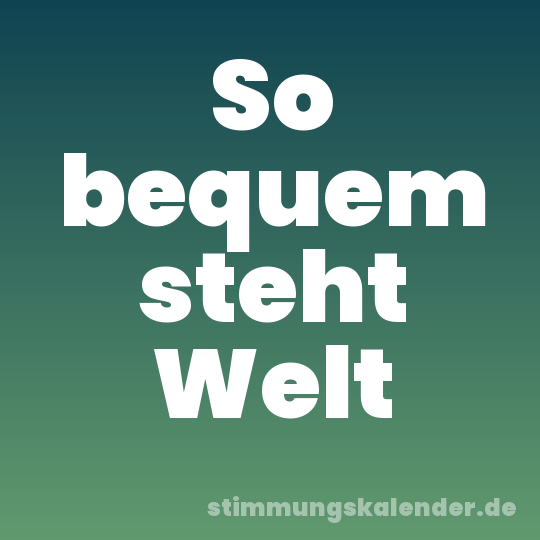 So bequem steht Welt
