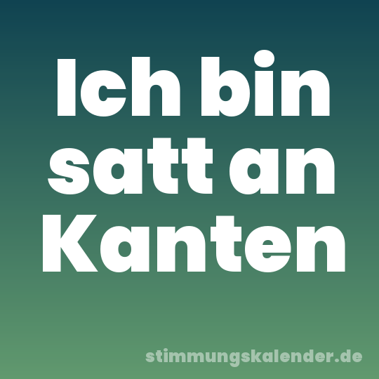 Ich bin satt an Kanten