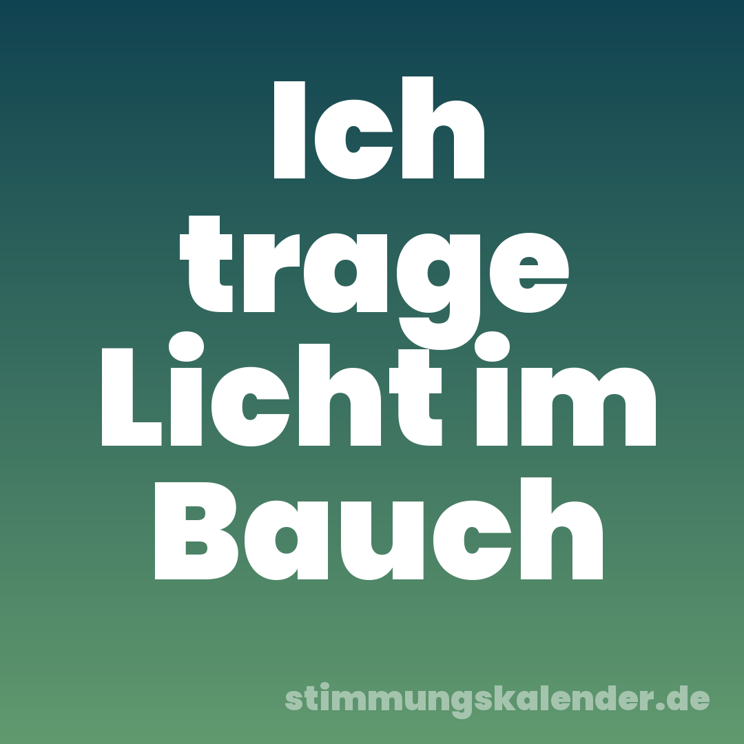Ich trage Licht im Bauch