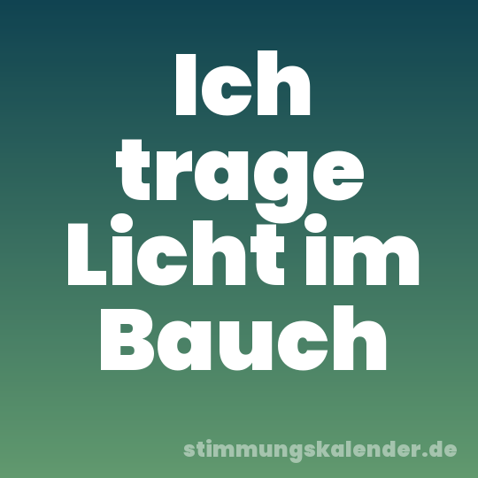 Ich trage Licht im Bauch