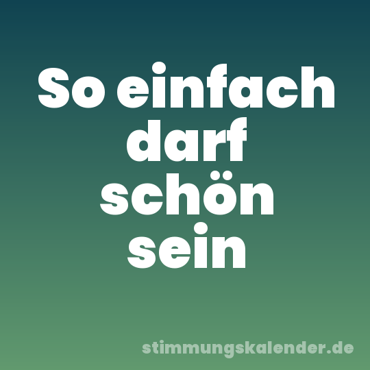 So einfach darf schön sein