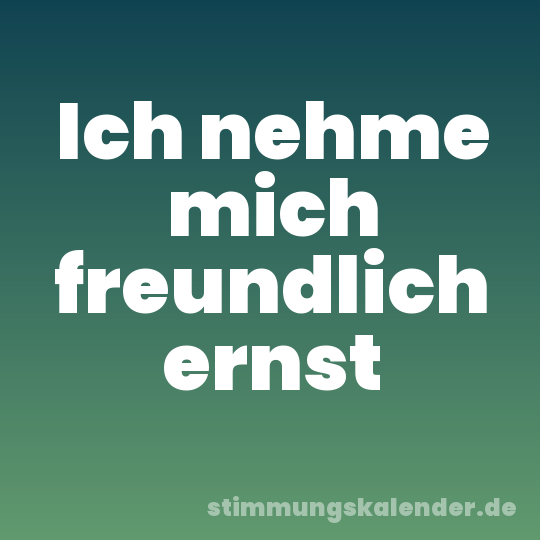Ich nehme mich freundlich ernst