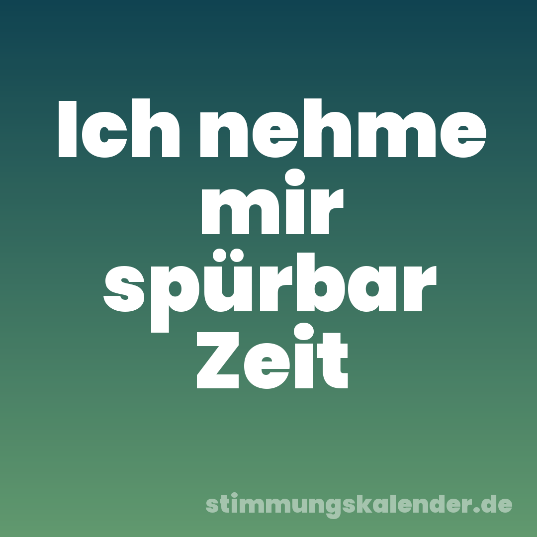 Ich nehme mir spürbar Zeit