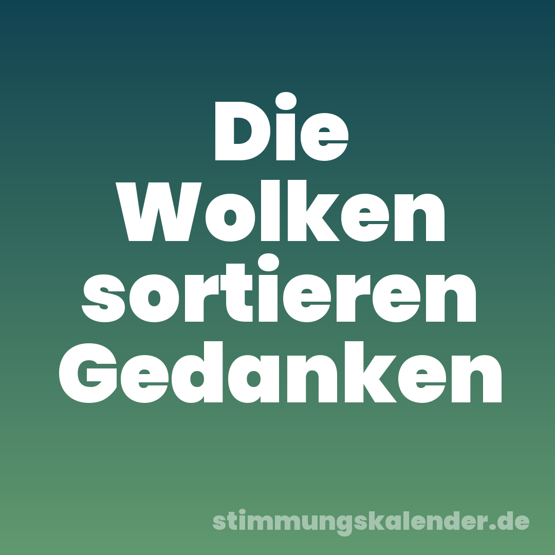 Die Wolken sortieren Gedanken