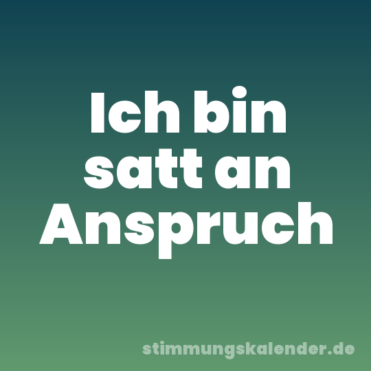 Ich bin satt an Anspruch