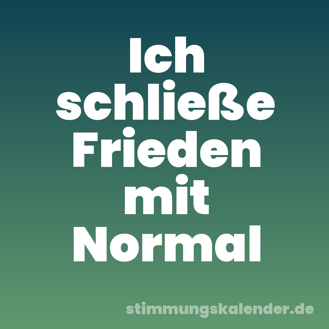 Ich schließe Frieden mit Normal