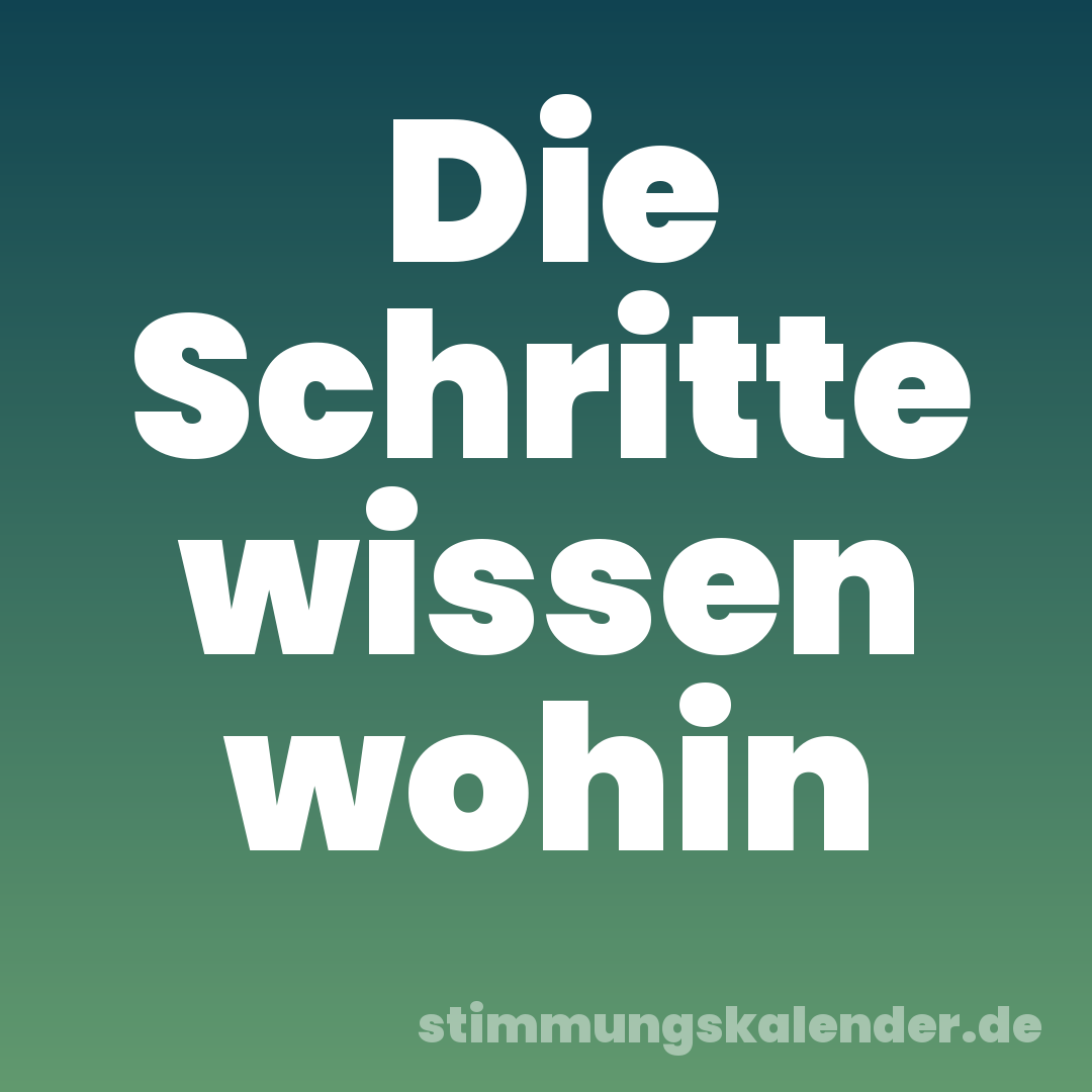 Die Schritte wissen wohin