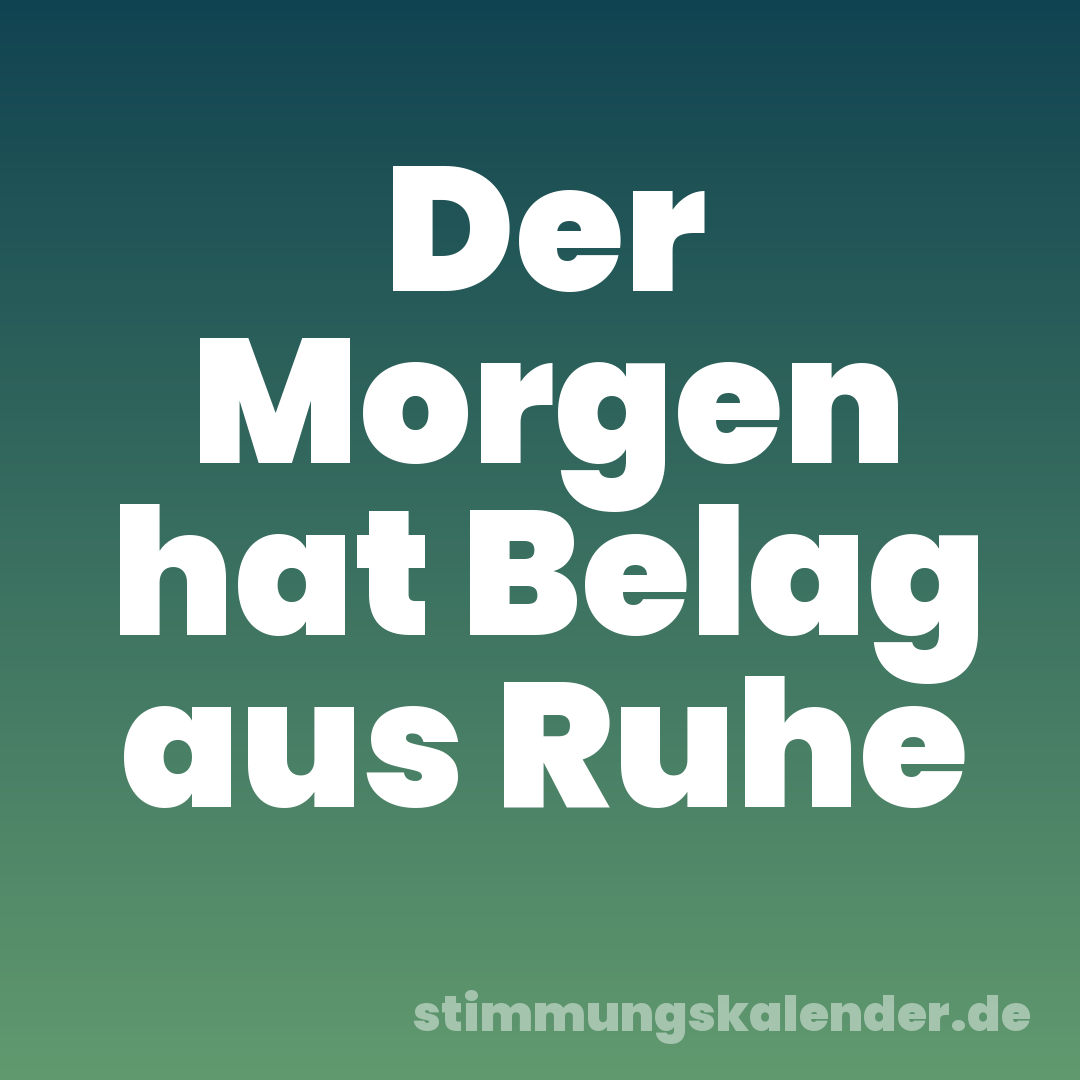 Der Morgen hat Belag aus Ruhe