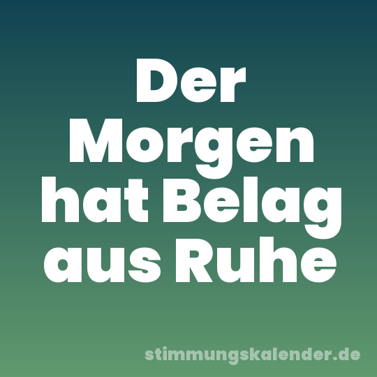 Der Morgen hat Belag aus Ruhe