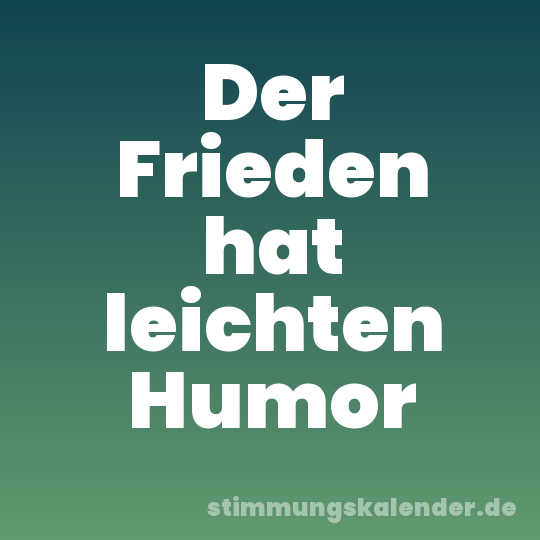 Der Frieden hat leichten Humor