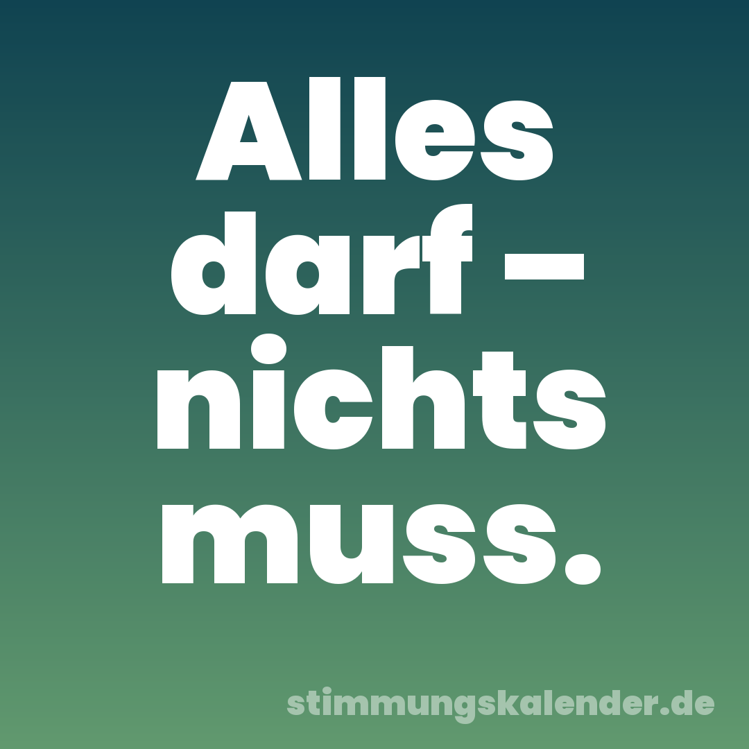 Alles darf – nichts muss.