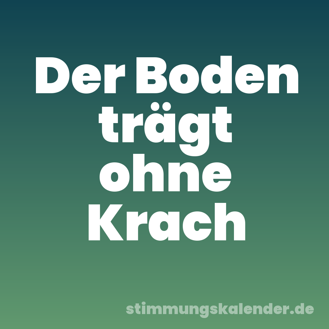 Der Boden trägt ohne Krach