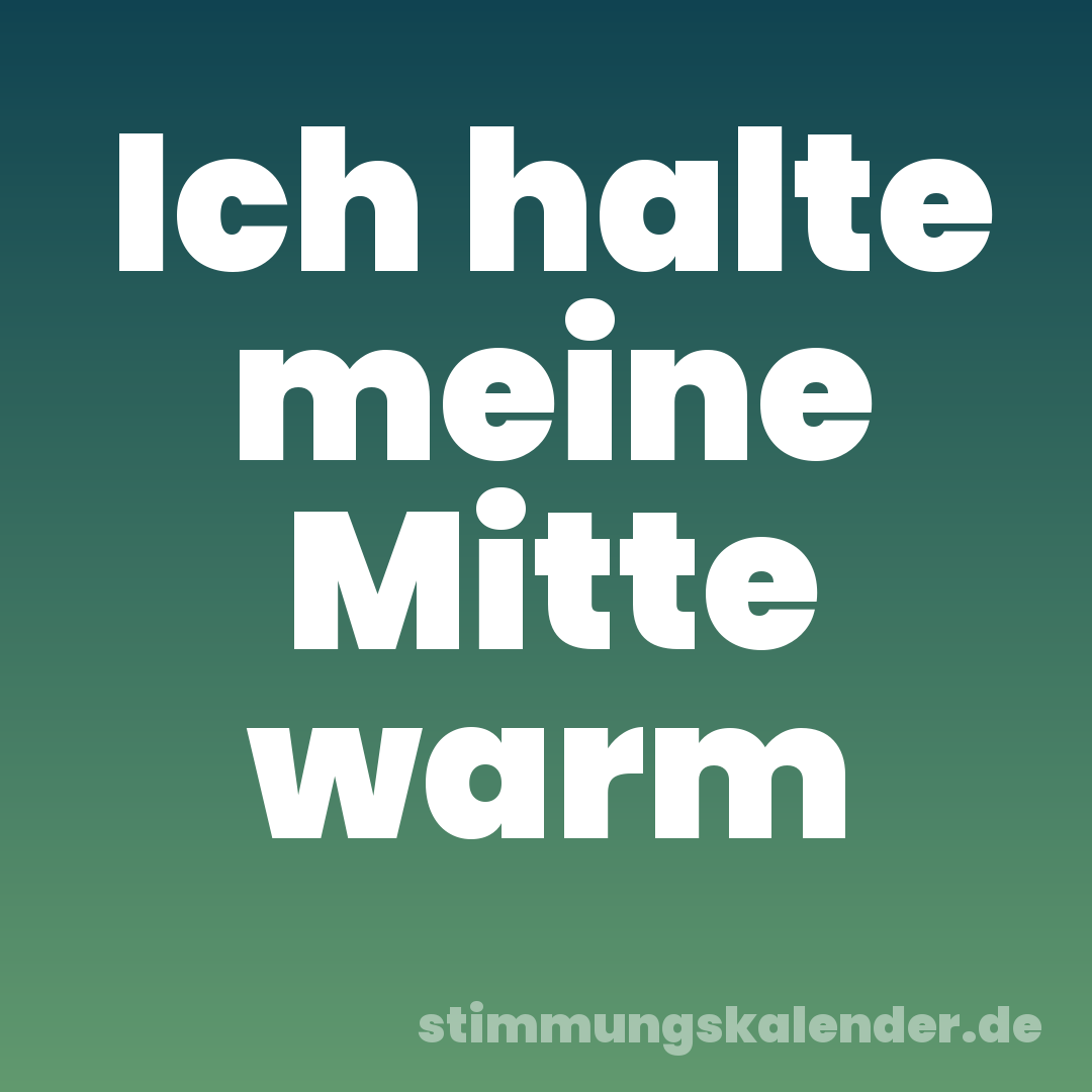 Ich halte meine Mitte warm