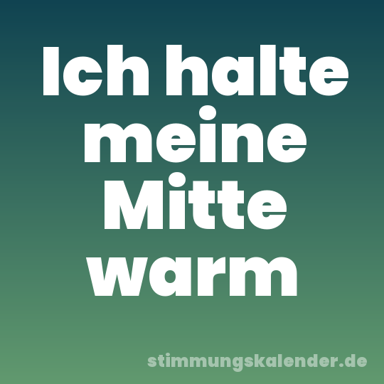 Ich halte meine Mitte warm