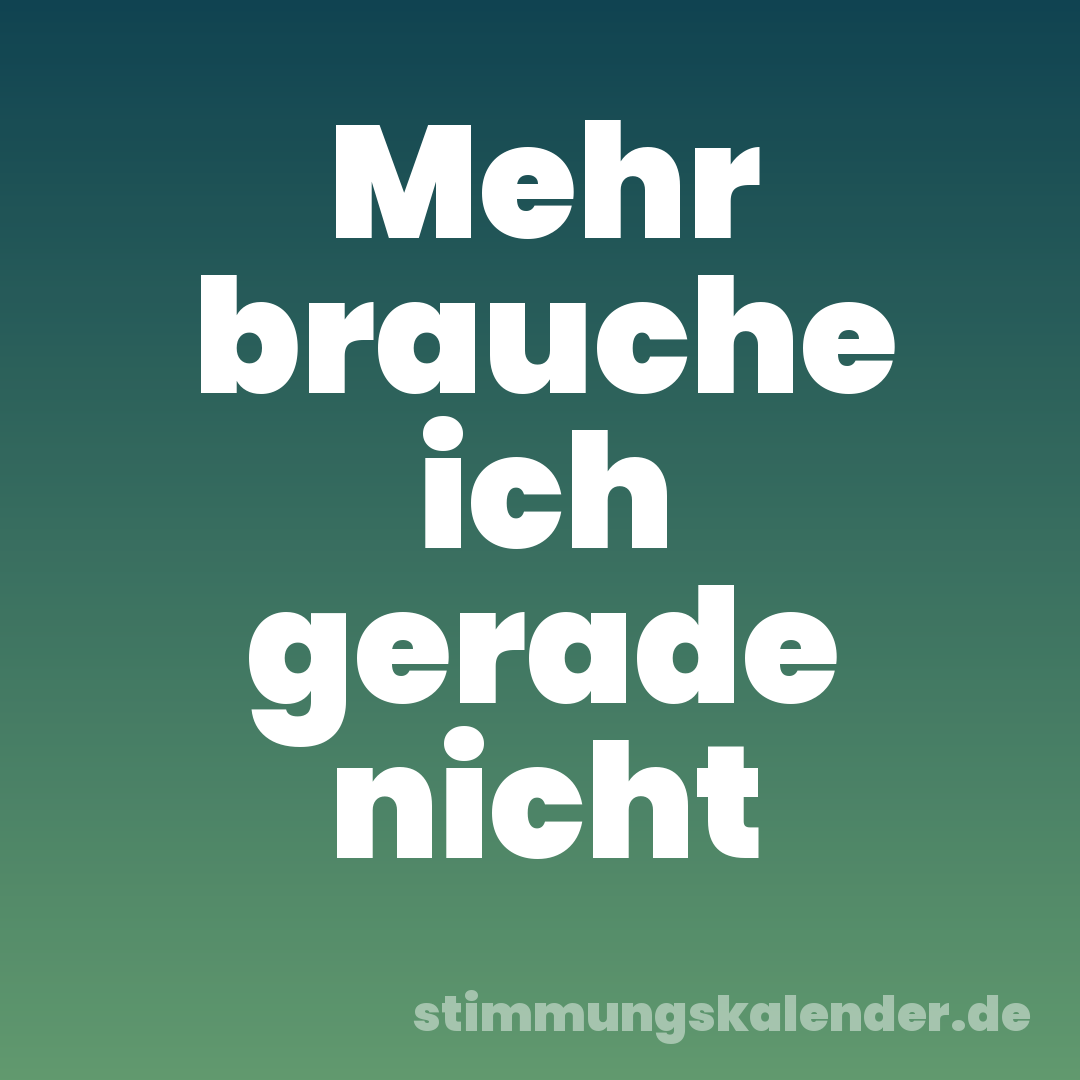 Mehr brauche ich gerade nicht