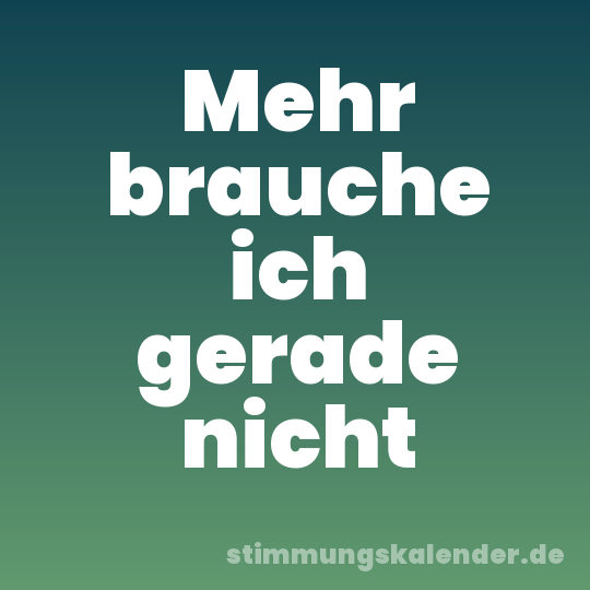 Mehr brauche ich gerade nicht