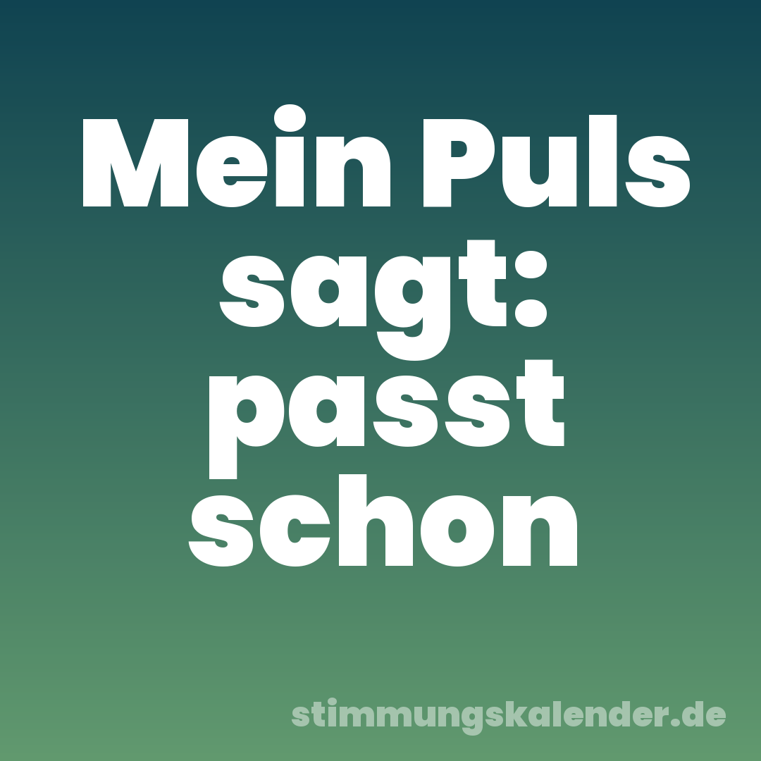 Mein Puls sagt: passt schon